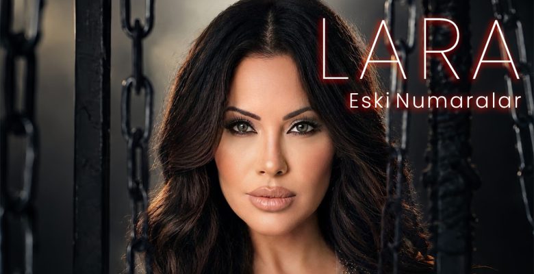 Lara’dan Yeni Tekli: “Eski Numaralar”